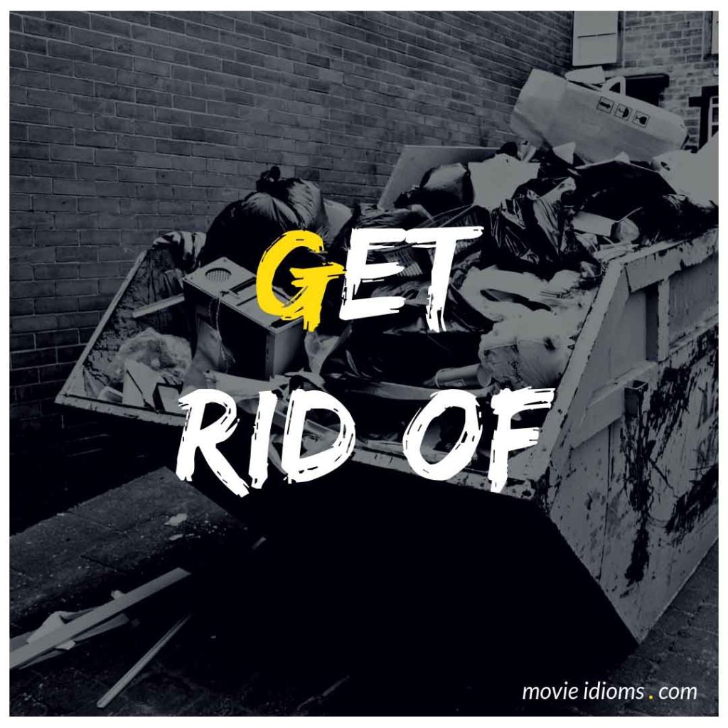 Definition & Meaning of Get rid of