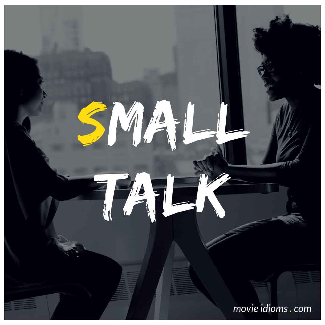 Small talk bed. Movie idioms. Small talk meaning.