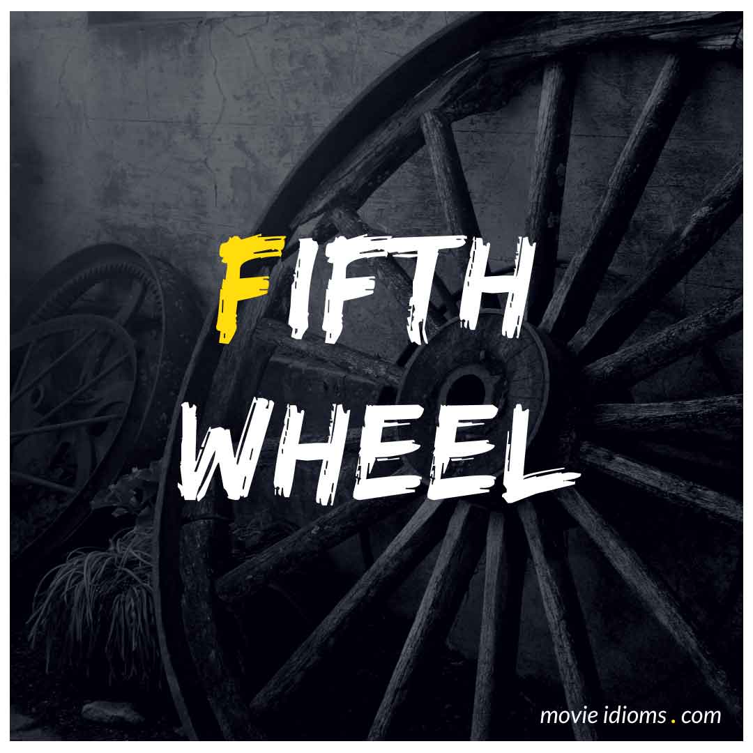 fifth-wheel-idiom-meaning-examples-movie-idioms