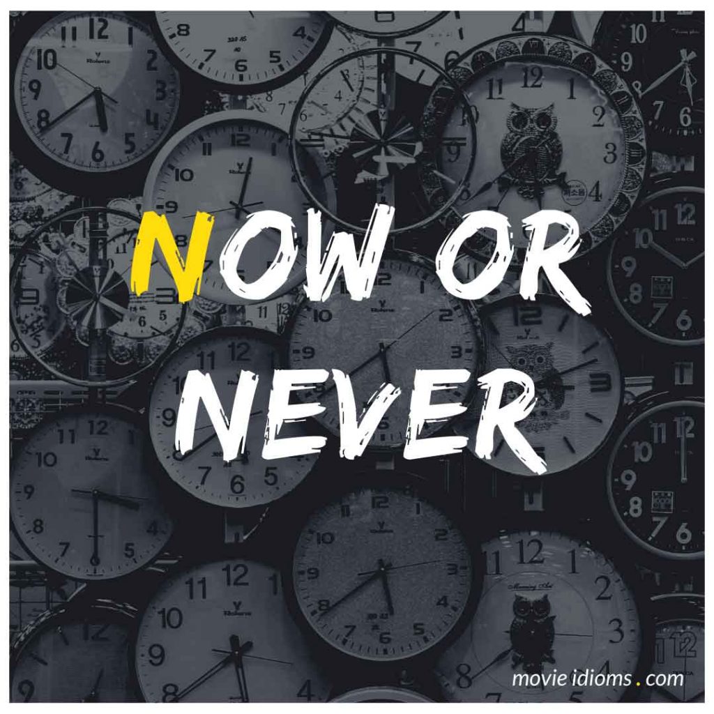 Now or Never Idiom