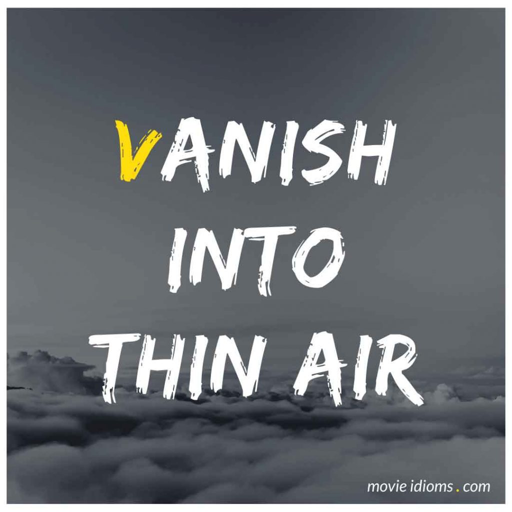 Vanish Into Thin Air Idiom