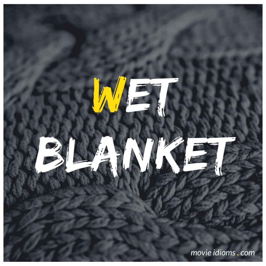 Wet Blanket Idiom