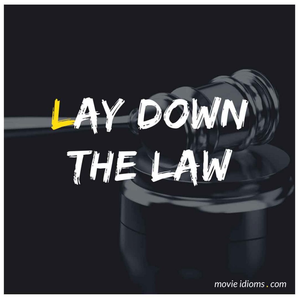 Lay Down The Law Idiom Meaning Examples Movie Idioms