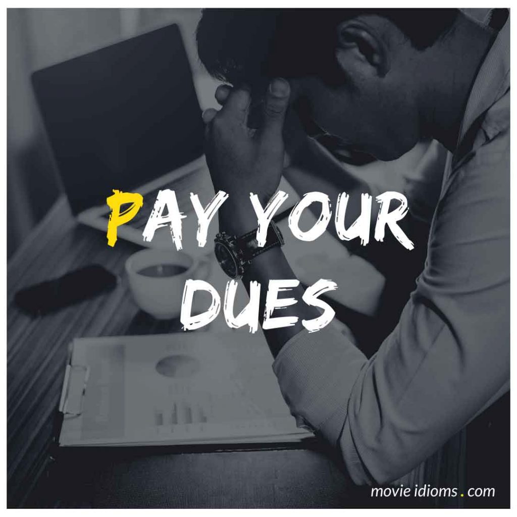 Pay Your Dues Idiom
