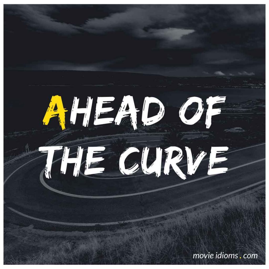 Ahead of the Curve Idiom