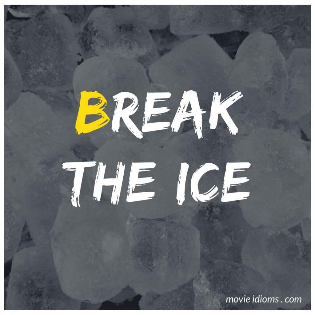 Idiom: Break the ice (meaning & examples)