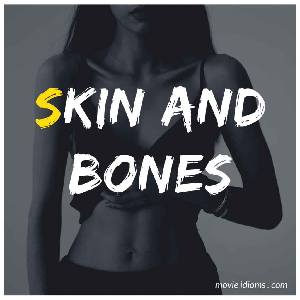 Skin and Bones Idiom