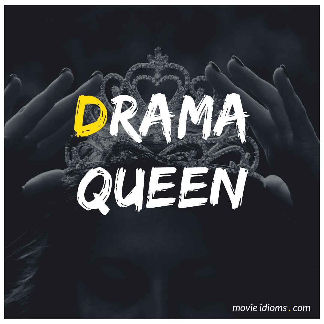 Drama Queen Idiom Sentence