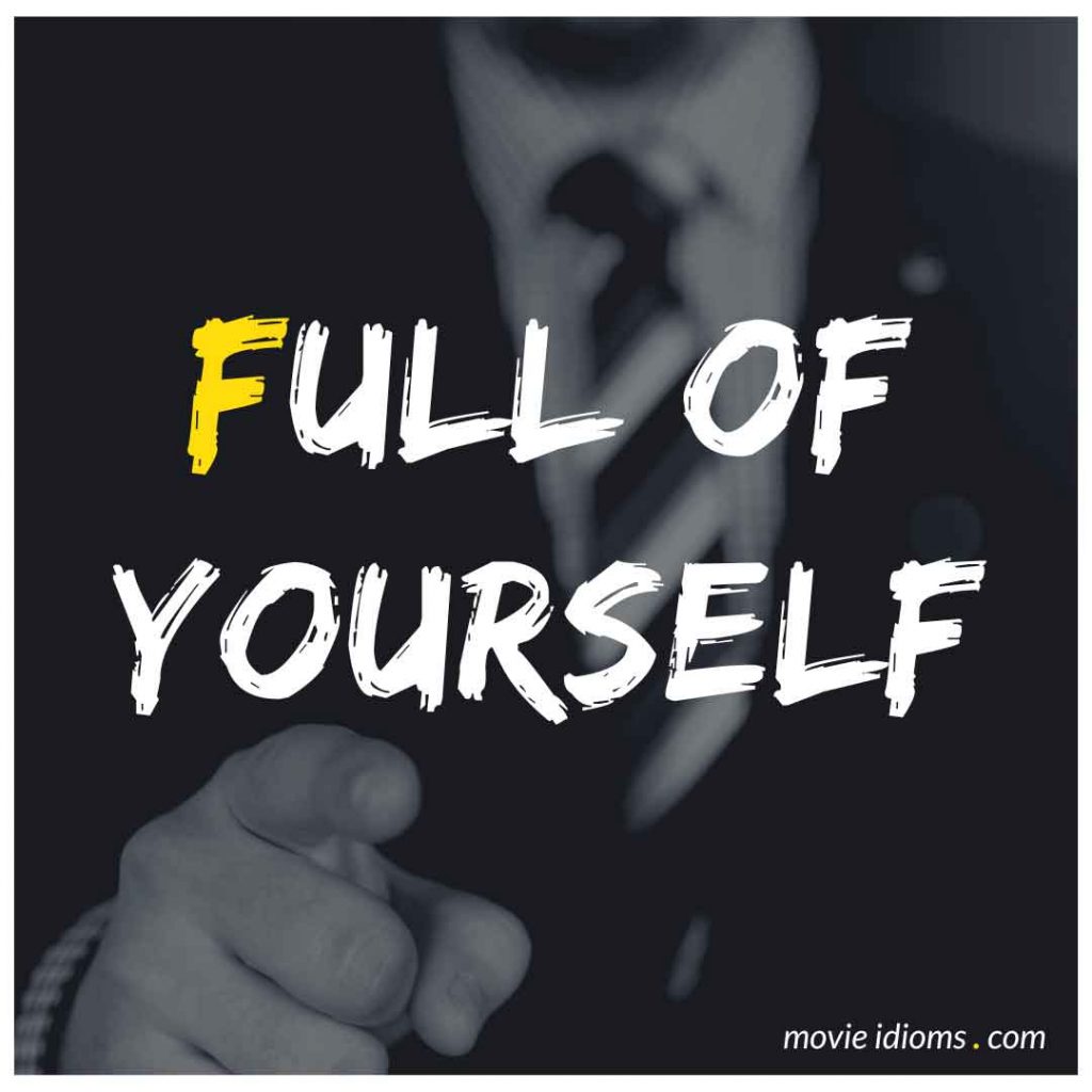 Full of Yourself Idiom