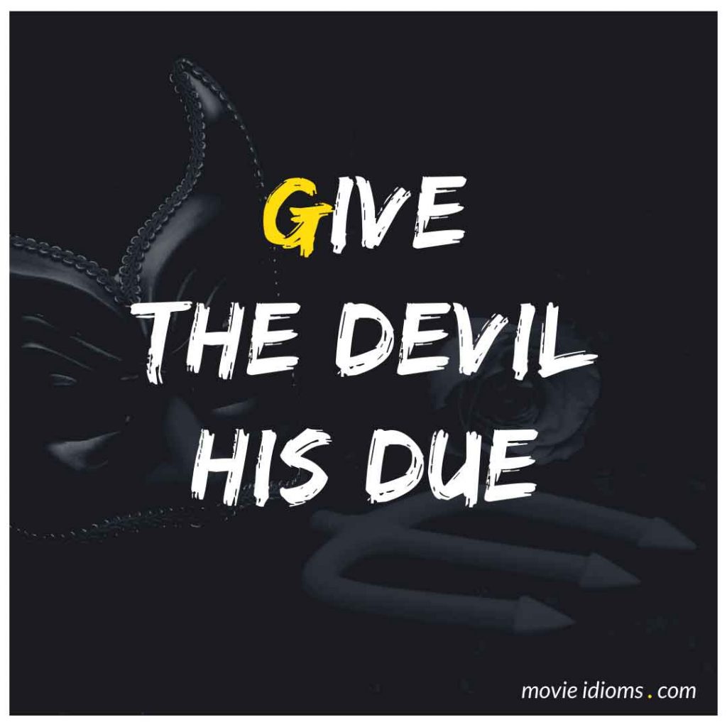 Give the Devil His Due Idiom