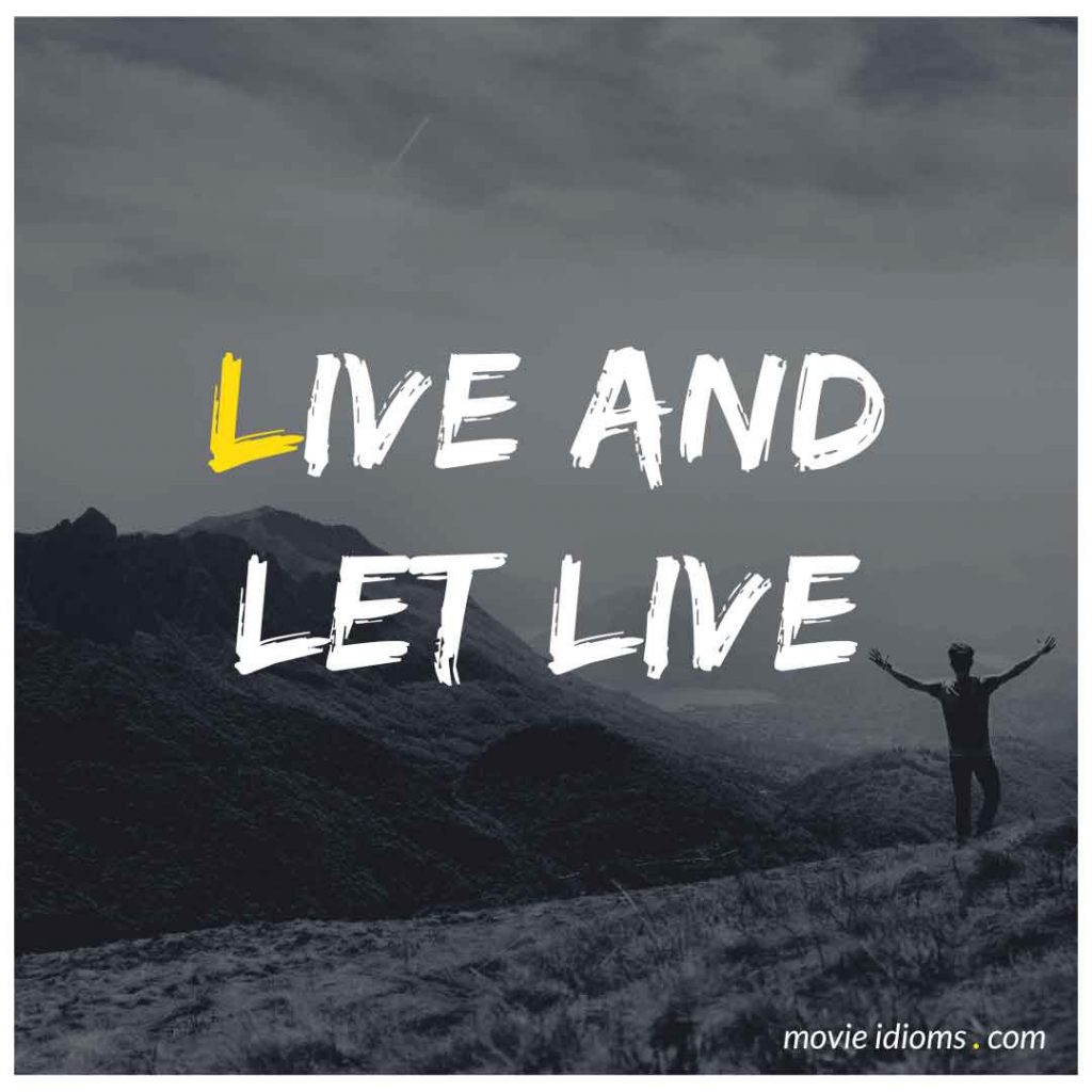 Live and Let Live Idiom