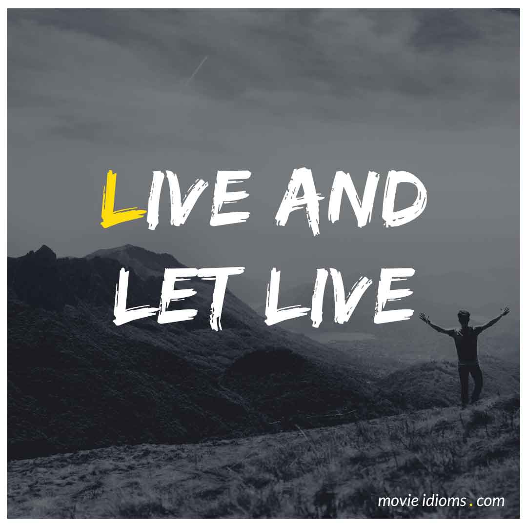 Live And Let Live Definition Idiom